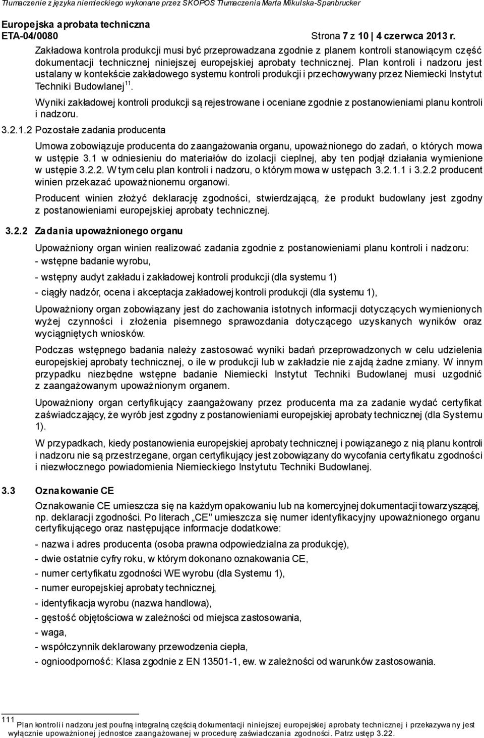 Plan kontroli i nadzoru jest ustalany w kontekście zakładowego systemu kontroli produkcji i przechowywany przez Niemiecki Instytut Techniki Budowlanej 11.