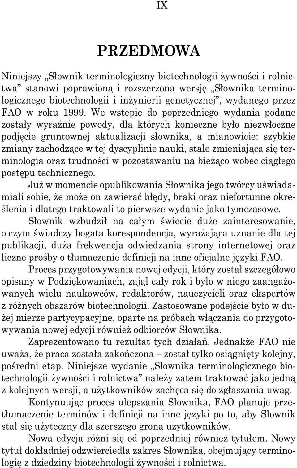 We wst pie do poprzedniego wydania podane zosta y wyra nie powody, dla których konieczne by o niezw oczne podj cie gruntownej aktualizacji s ownika, a mianowicie: szybkie zmiany zachodz ce w tej