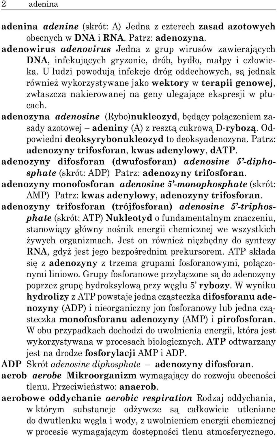 U ludzi powoduj infekcje dróg oddechowych, s jednak równie wykorzystywane jako wektory w terapii genowej, zw aszcza nakierowanej na geny ulegaj ce ekspresji w p ucach.