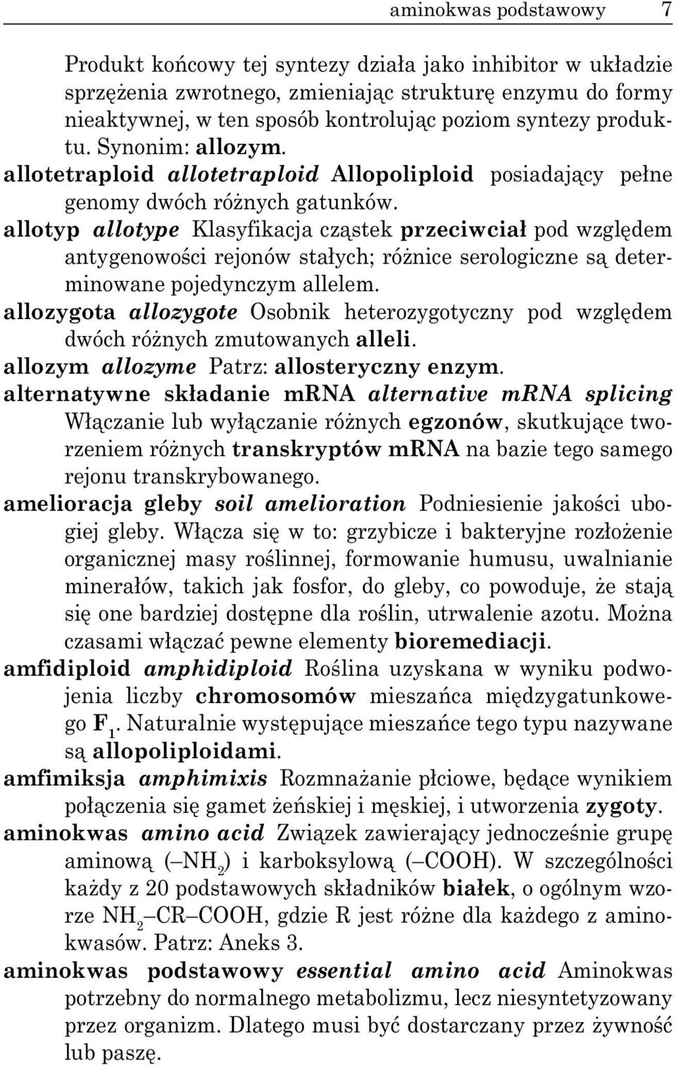 allotyp allotype Klasyfikacja cz stek przeciwcia pod wzgl dem antygenowo ci rejonów sta ych; ró nice serologiczne s determinowane pojedynczym allelem.