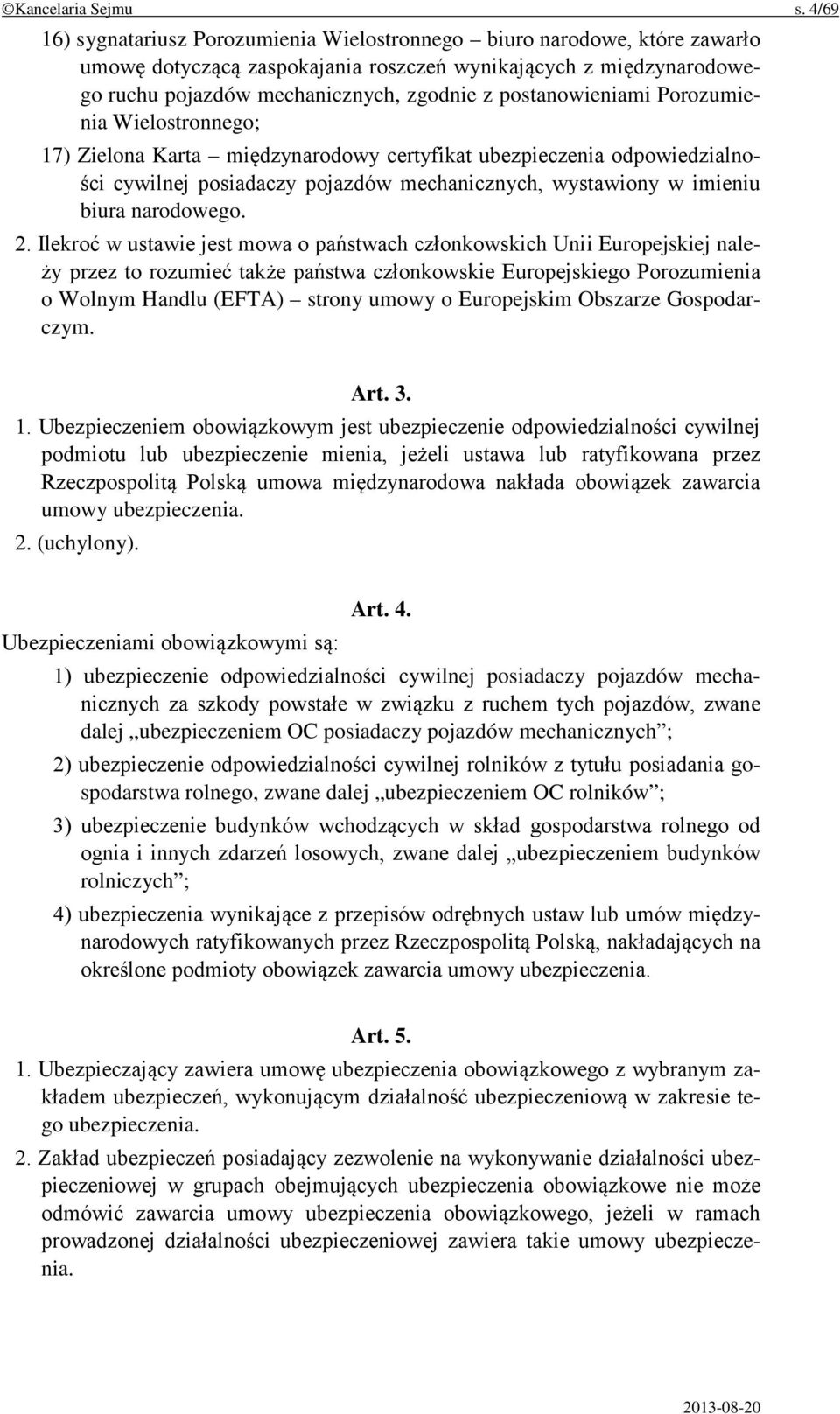 postanowieniami Porozumienia Wielostronnego; 17) Zielona Karta międzynarodowy certyfikat ubezpieczenia odpowiedzialności cywilnej posiadaczy pojazdów mechanicznych, wystawiony w imieniu biura