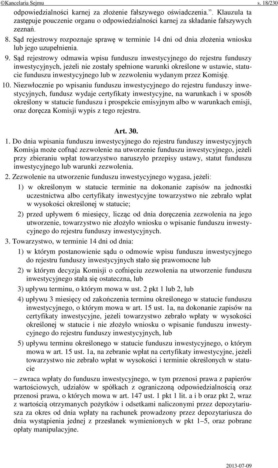 Sąd rejestrowy odmawia wpisu funduszu inwestycyjnego do rejestru funduszy inwestycyjnych, jeżeli nie zostały spełnione warunki określone w ustawie, statucie funduszu inwestycyjnego lub w zezwoleniu