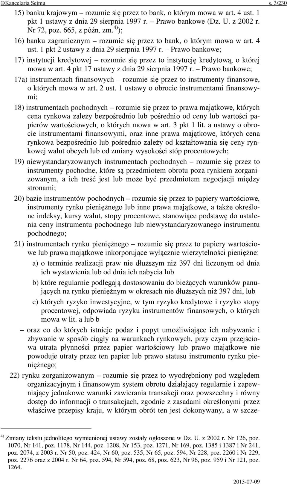 Prawo bankowe; 17) instytucji kredytowej rozumie się przez to instytucję kredytową, o której mowa w art. 4 pkt 17 ustawy z dnia 29 sierpnia 1997 r.