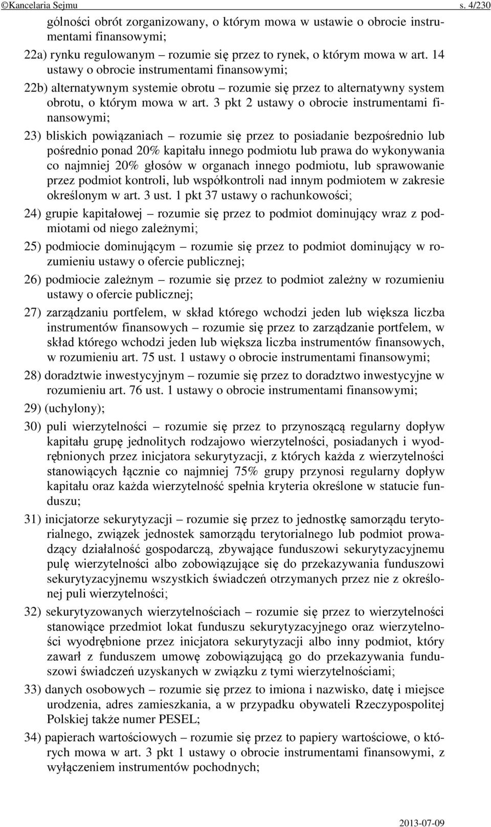 3 pkt 2 ustawy o obrocie instrumentami finansowymi; 23) bliskich powiązaniach rozumie się przez to posiadanie bezpośrednio lub pośrednio ponad 20% kapitału innego podmiotu lub prawa do wykonywania co