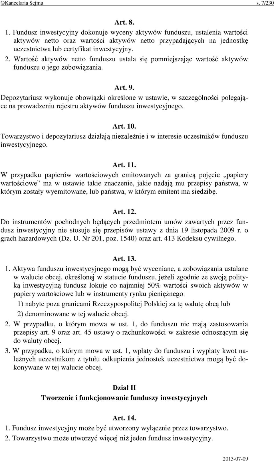 Wartość aktywów netto funduszu ustala się pomniejszając wartość aktywów funduszu o jego zobowiązania. Art. 9.