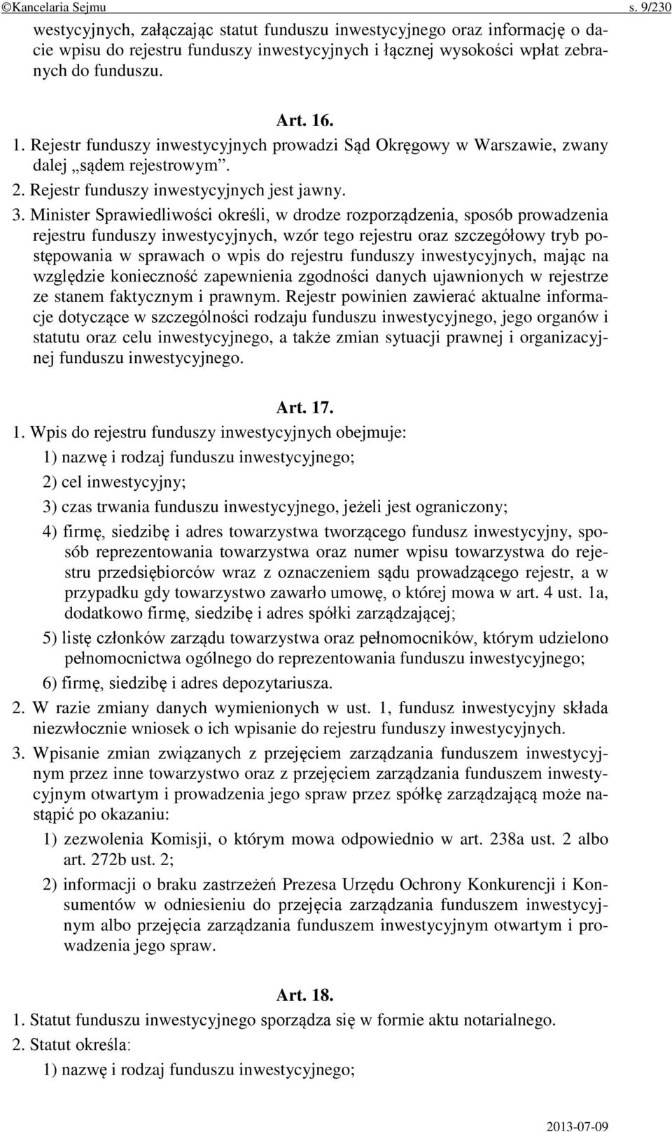 Minister Sprawiedliwości określi, w drodze rozporządzenia, sposób prowadzenia rejestru funduszy inwestycyjnych, wzór tego rejestru oraz szczegółowy tryb postępowania w sprawach o wpis do rejestru