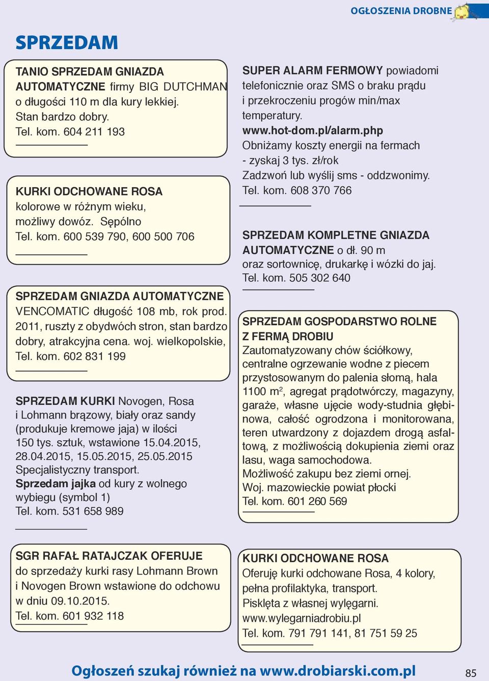 602 831 199 KURKI Novogen, Rosa i Lohmann brązowy, biały oraz sandy (produkuje kremowe jaja) w ilości 150 tys. sztuk, wstawione 15.04.2015, 28.04.2015, 15.05.2015, 25.05.2015 Specjalistyczny transport.