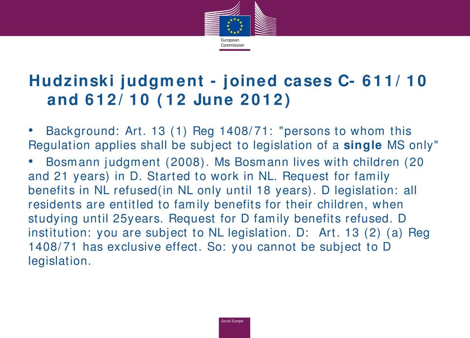 Ms Bosmann lives with children (20 and 21 years) in D. Started to work in NL. Request for family benefits in NL refused(in NL only until 18 years).