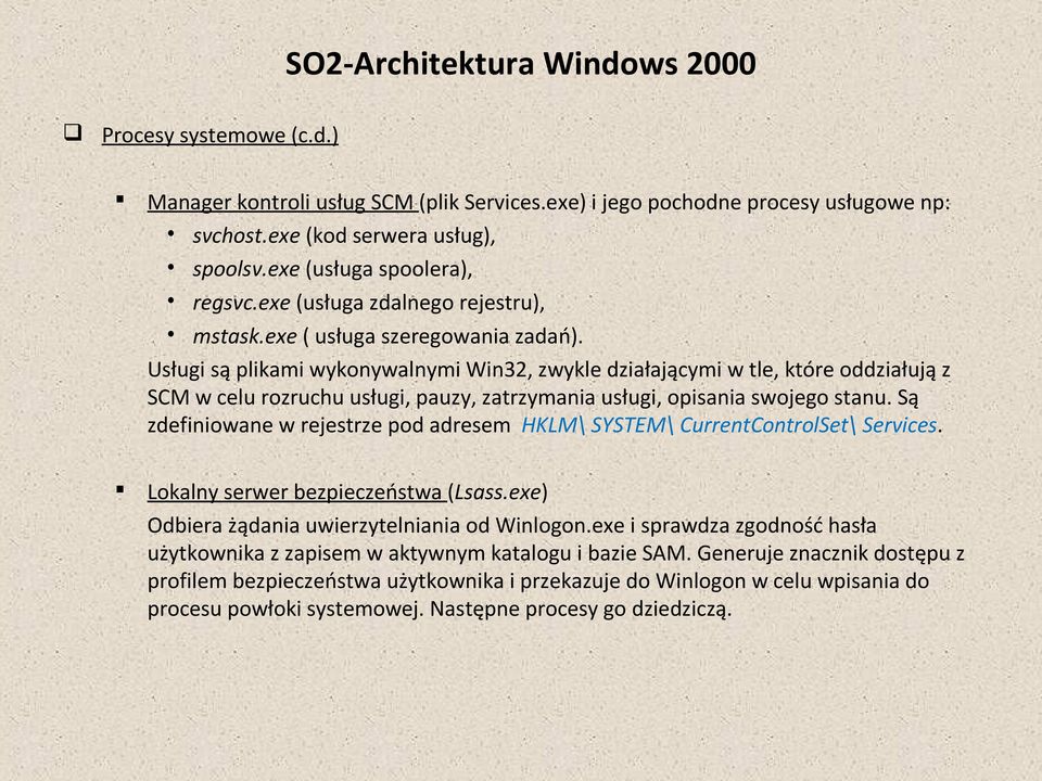 Usługi są plikami wykonywalnymi Win32, zwykle działającymi w tle, które oddziałują z SCM w celu rozruchu usługi, pauzy, zatrzymania usługi, opisania swojego stanu.