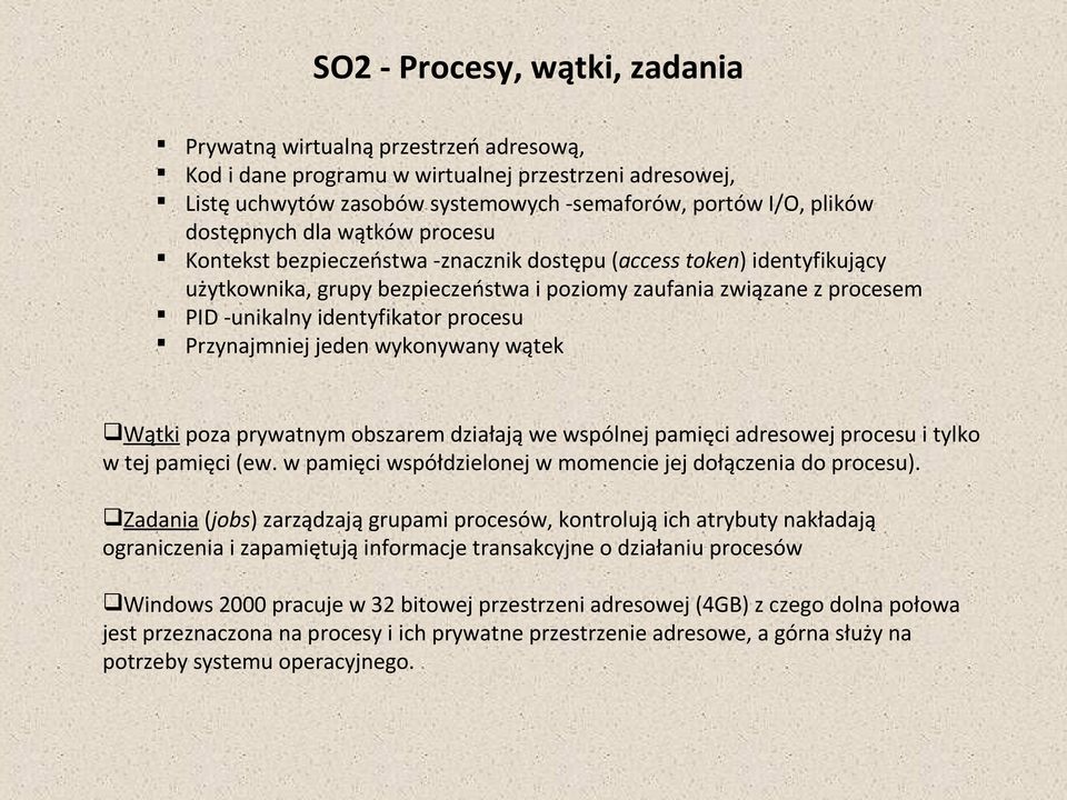 identyfikator procesu Przynajmniej jeden wykonywany wątek Wątki poza prywatnym obszarem działają we wspólnej pamięci adresowej procesu i tylko w tej pamięci (ew.