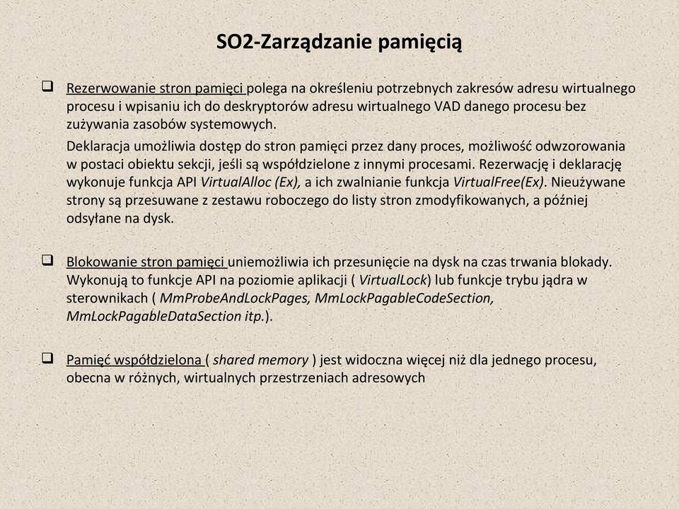 Rezerwację i deklarację wykonuje funkcja API VirtualAlloc (Ex), a ich zwalnianie funkcja VirtualFree(Ex).