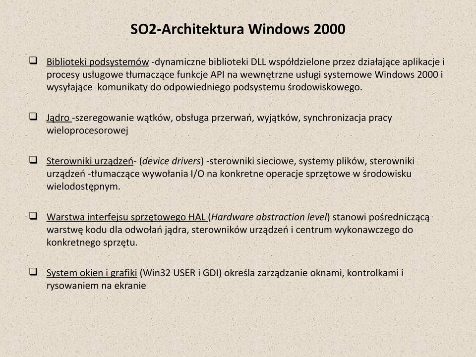 Jądro -szeregowanie wątków, obsługa przerwań, wyjątków, synchronizacja pracy wieloprocesorowej Sterowniki urządzeń- (device drivers) -sterowniki sieciowe, systemy plików, sterowniki urządzeń