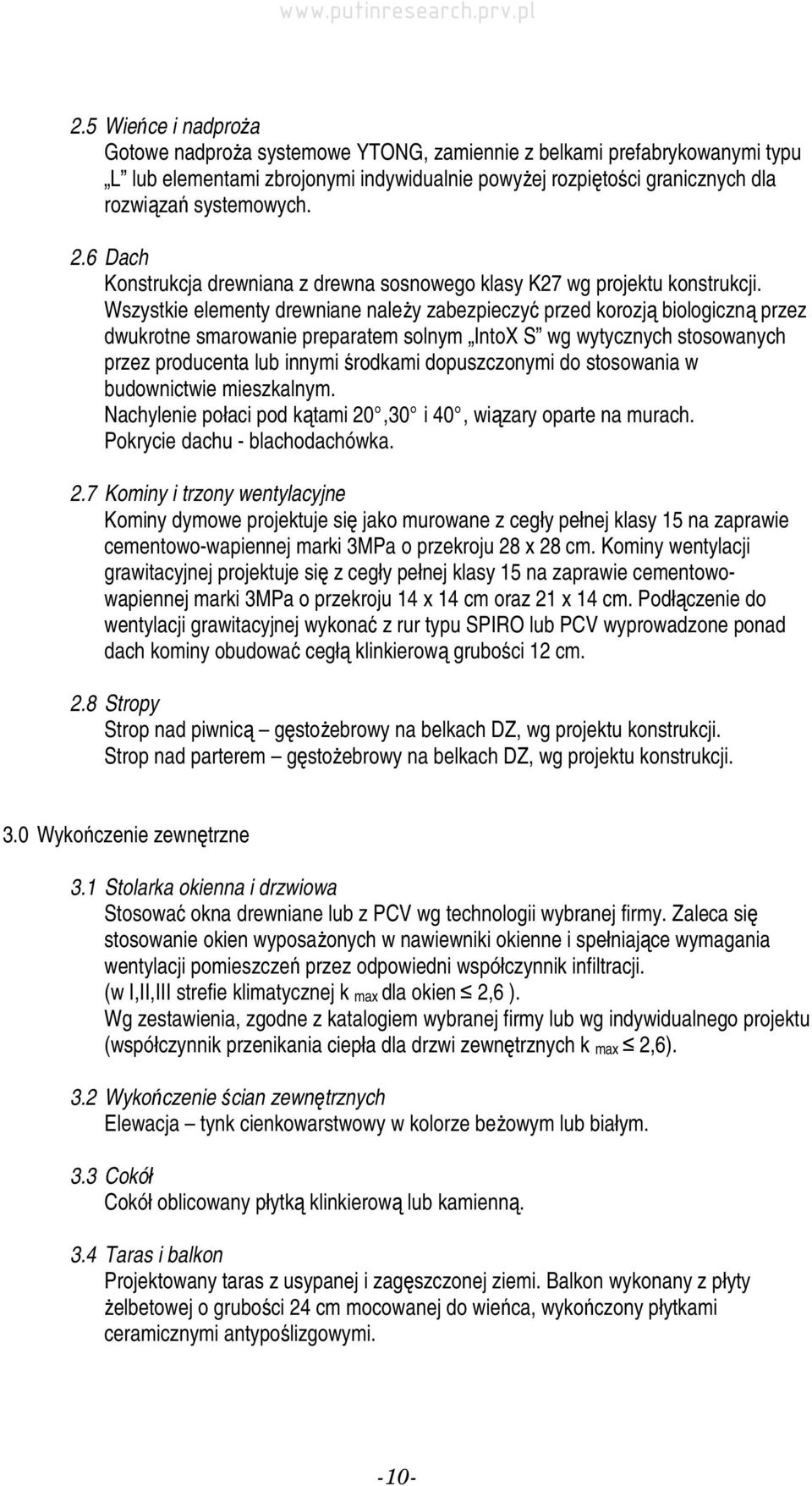 Wszystkie elementy drewniane należy zabezpieczyć przed korozją biologiczną przez dwukrotne smarowanie preparatem solnym IntoX S wg wytycznych stosowanych przez producenta lub innymi środkami