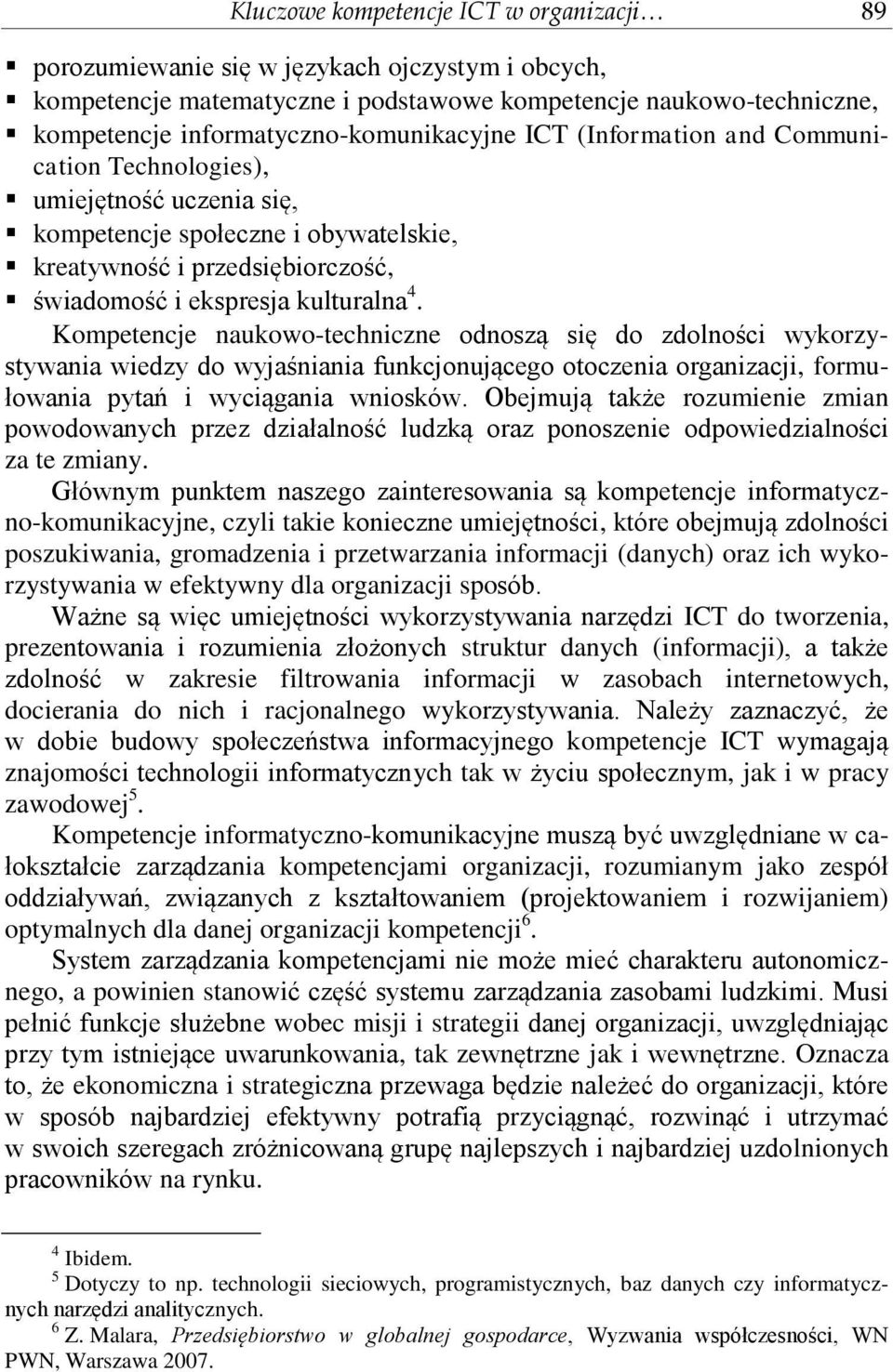 kulturalna 4. Kompetencje naukowo-techniczne odnoszą się do zdolności wykorzystywania wiedzy do wyjaśniania funkcjonującego otoczenia organizacji, formułowania pytań i wyciągania wniosków.