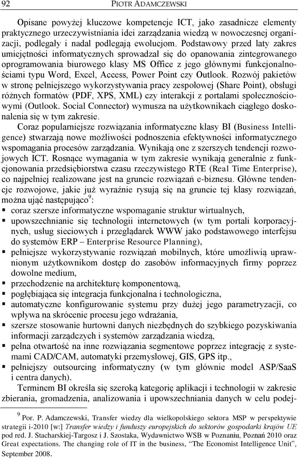 Podstawowy przed laty zakres umiejętności informatycznych sprowadzał się do opanowania zintegrowanego oprogramowania biurowego klasy MS Office z jego głównymi funkcjonalnościami typu Word, Excel,