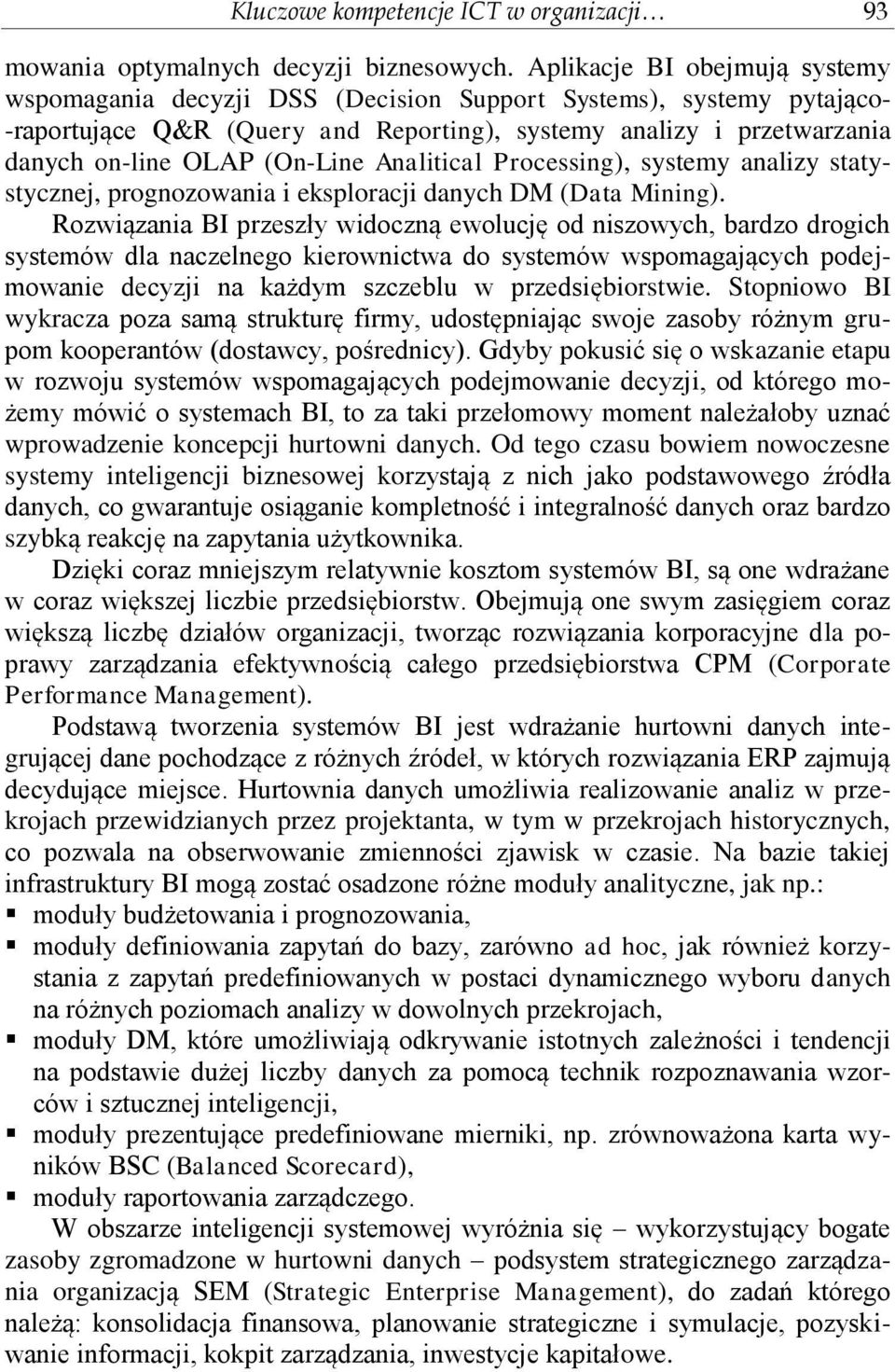 (On-Line Analitical Processing), systemy analizy statystycznej, prognozowania i eksploracji danych DM (Data Mining).