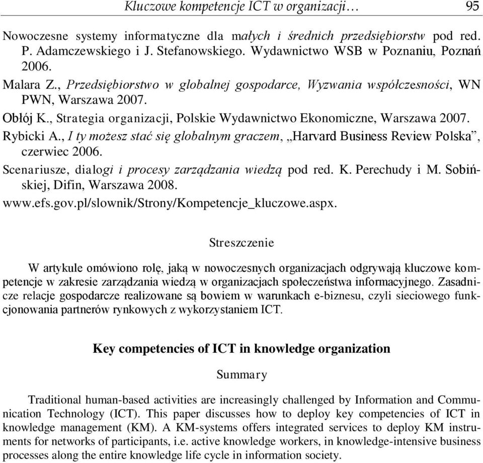 , Strategia organizacji, Polskie Wydawnictwo Ekonomiczne, Warszawa 2007. Rybicki A., I ty możesz stać się globalnym graczem, Harvard Business Review Polska, czerwiec 2006.