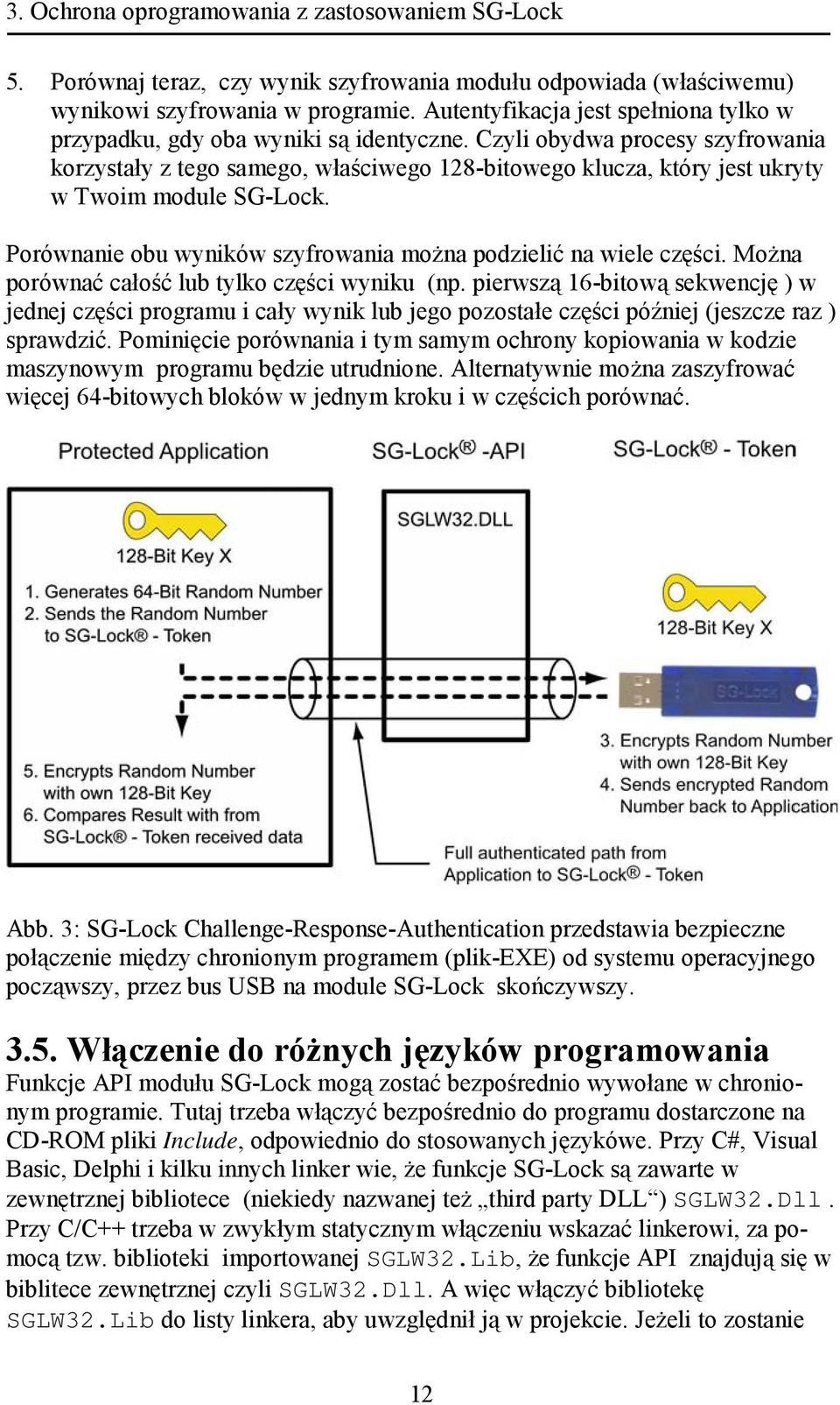 Czyli obydwa procesy szyfrowania korzystały z tego samego, właściwego 128-bitowego klucza, który jest ukryty w Twoim module SG-Lock. Porównanie obu wyników szyfrowania można podzielić na wiele części.