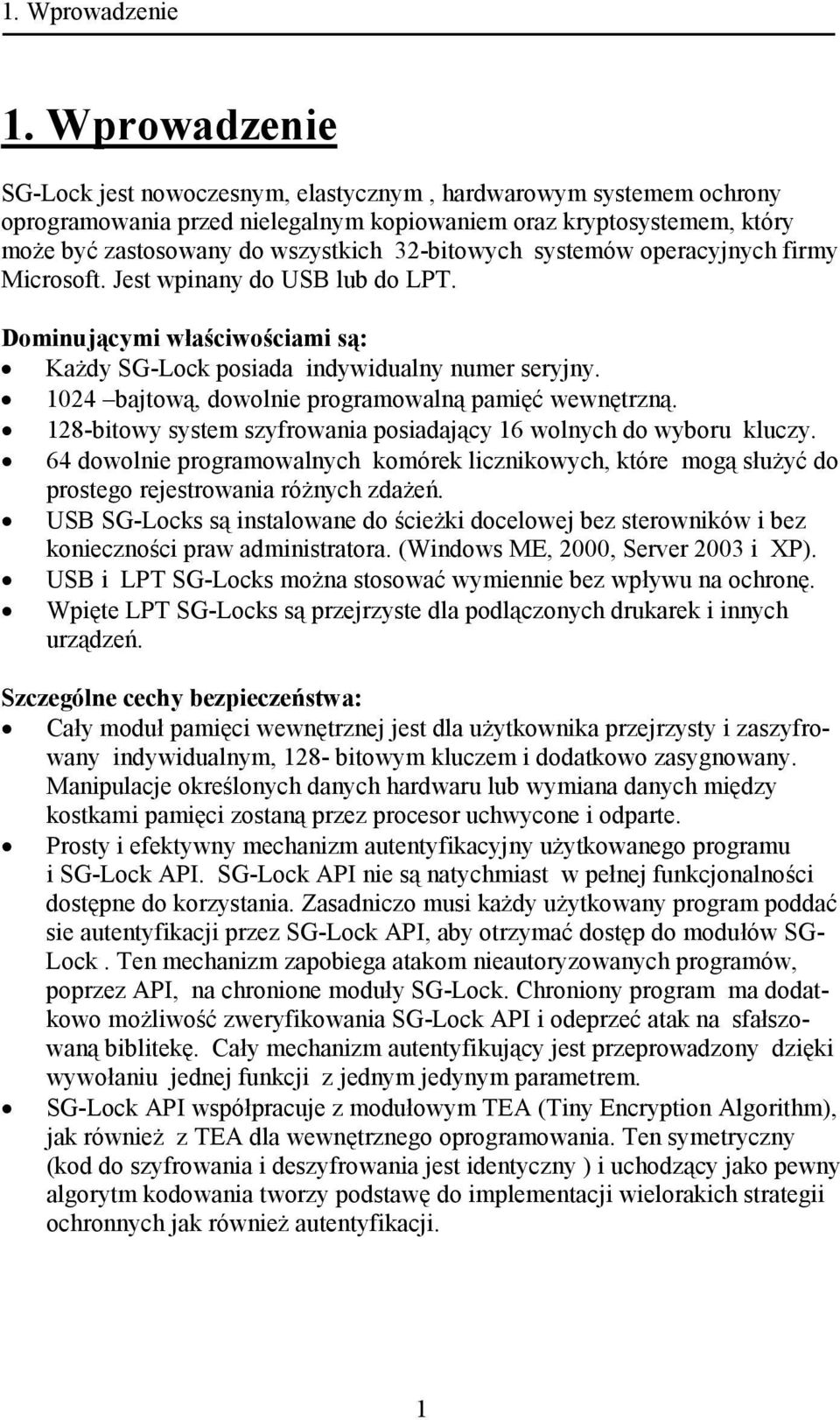 systemów operacyjnych firmy Microsoft. Jest wpinany do USB lub do LPT. Dominującymi właściwościami są: Każdy SG-Lock posiada indywidualny numer seryjny.