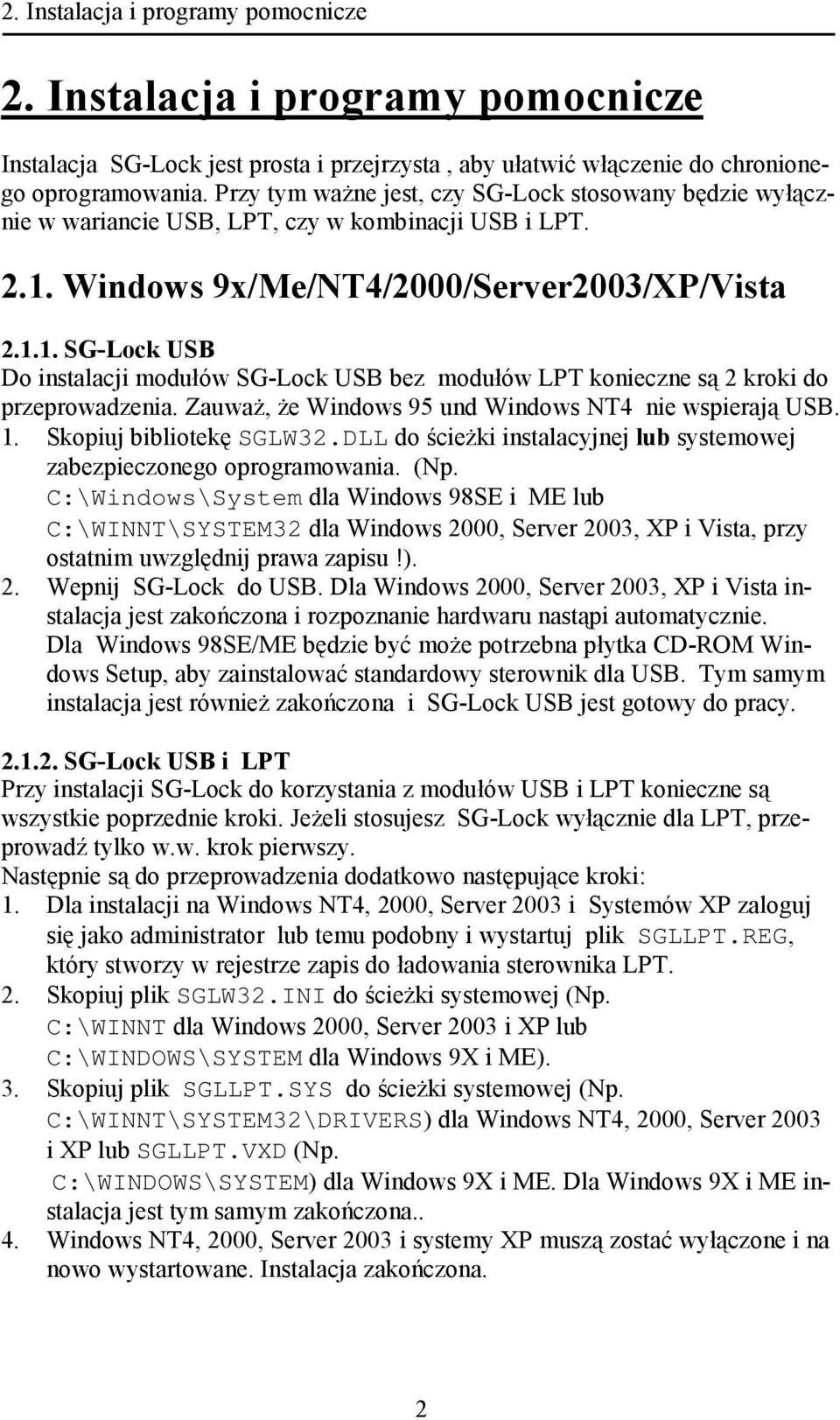 Windows 9x/Me/NT4/2000/Server2003/XP/Vista 2.1.1. SG-Lock USB Do instalacji modułów SG-Lock USB bez modułów LPT konieczne są 2 kroki do przeprowadzenia.