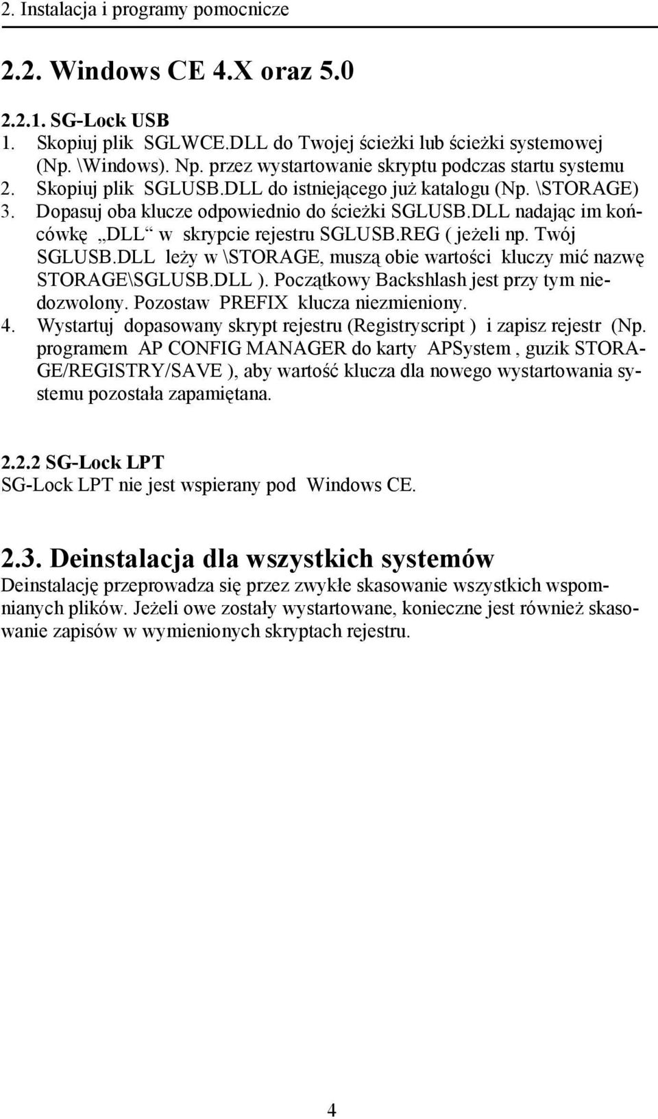 DLL nadając im końcówkę DLL w skrypcie rejestru SGLUSB.REG ( jeżeli np. Twój SGLUSB.DLL leży w \STORAGE, muszą obie wartości kluczy mić nazwę STORAGE\SGLUSB.DLL ).