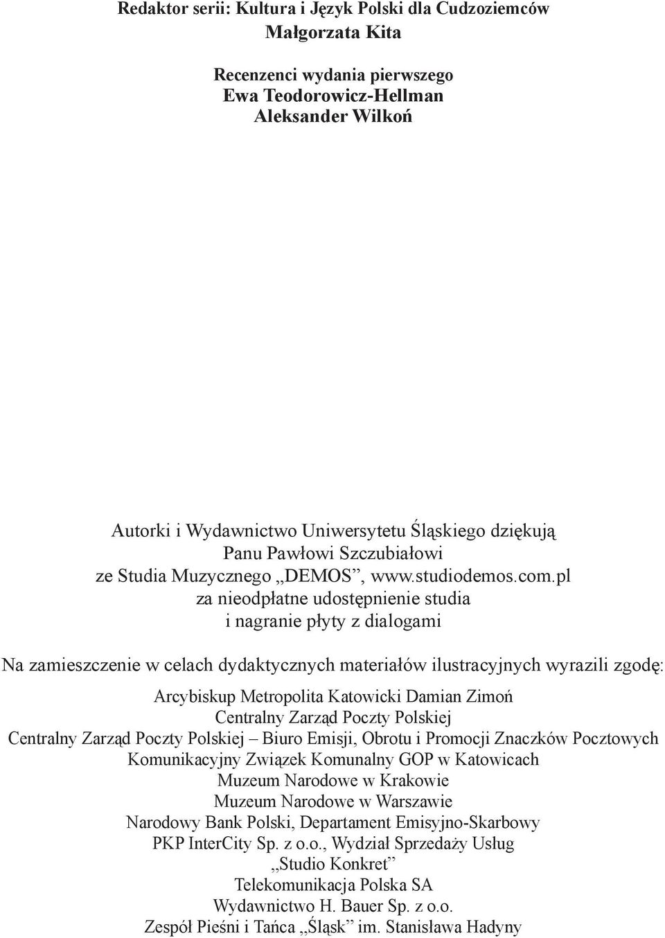 pl za nieodpłatne udostępnienie studia i nagranie płyty z dialogami Na zamieszczenie w celach dydaktycznych materiałów ilustracyjnych wyrazili zgodę: Arcybiskup Metropolita Katowicki Damian Zimoń