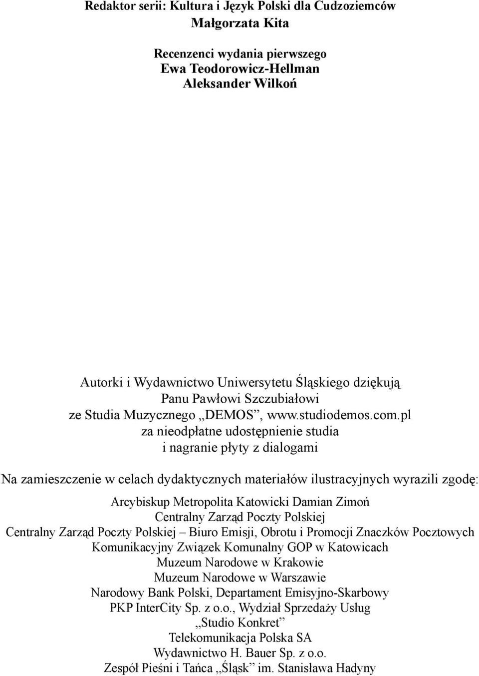 pl za nieodpłatne udostępnienie studia i nagranie płyty z dialogami Na zamieszczenie w celach dydaktycznych materiałów ilustracyjnych wyrazili zgodę: Arcybiskup Metropolita Katowicki Damian Zimoń