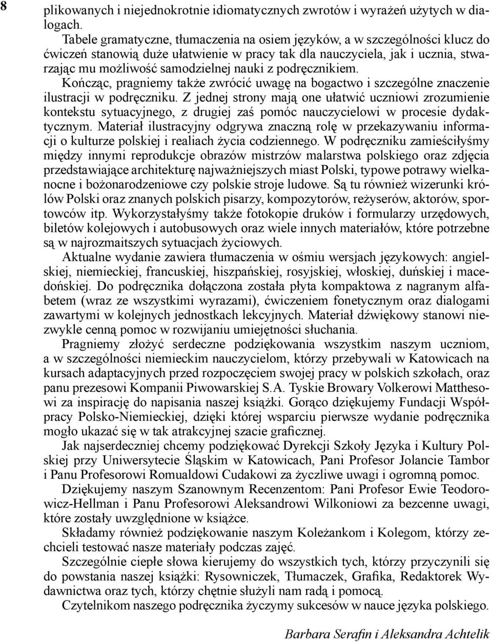 Tabele gramatyczne, tłumaczenia na na osiem siedem języków, a w a szczególności w klucz klucz do ćwiczeń do ćwiczeń stanowią stanowią duże duże ułatwienie ułatwienie w pracy w pracy tak dla tak