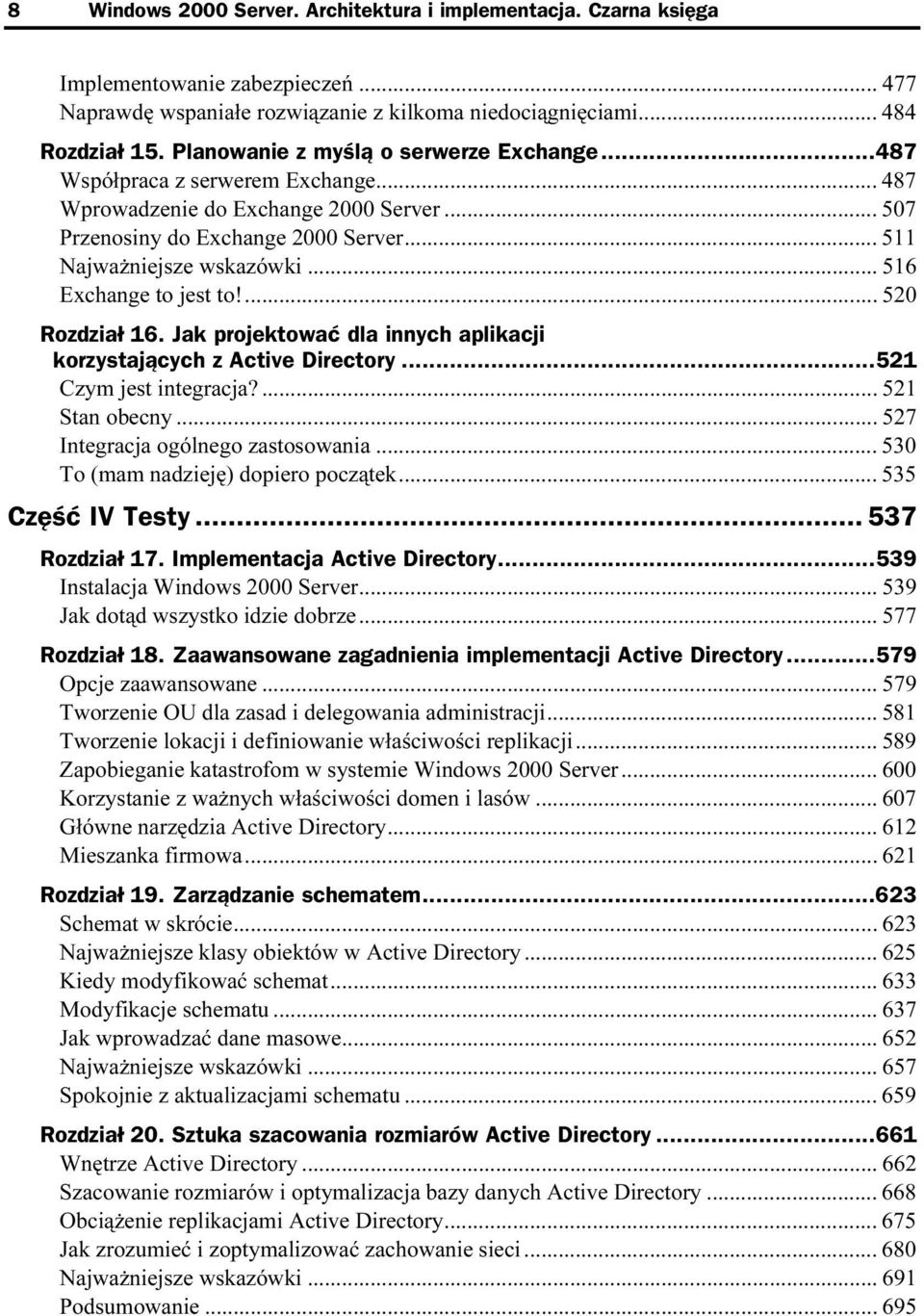 ..j... 516 Exchange to jest to!...j...j...... 520 Rozdział 16. Jak projektować dla innych aplikacji korzystających z Active Directory...521 Czym jest integracja?...j...j... 521 Stan obecny...j...j... 527 Integracja ogólnego zastosowania.