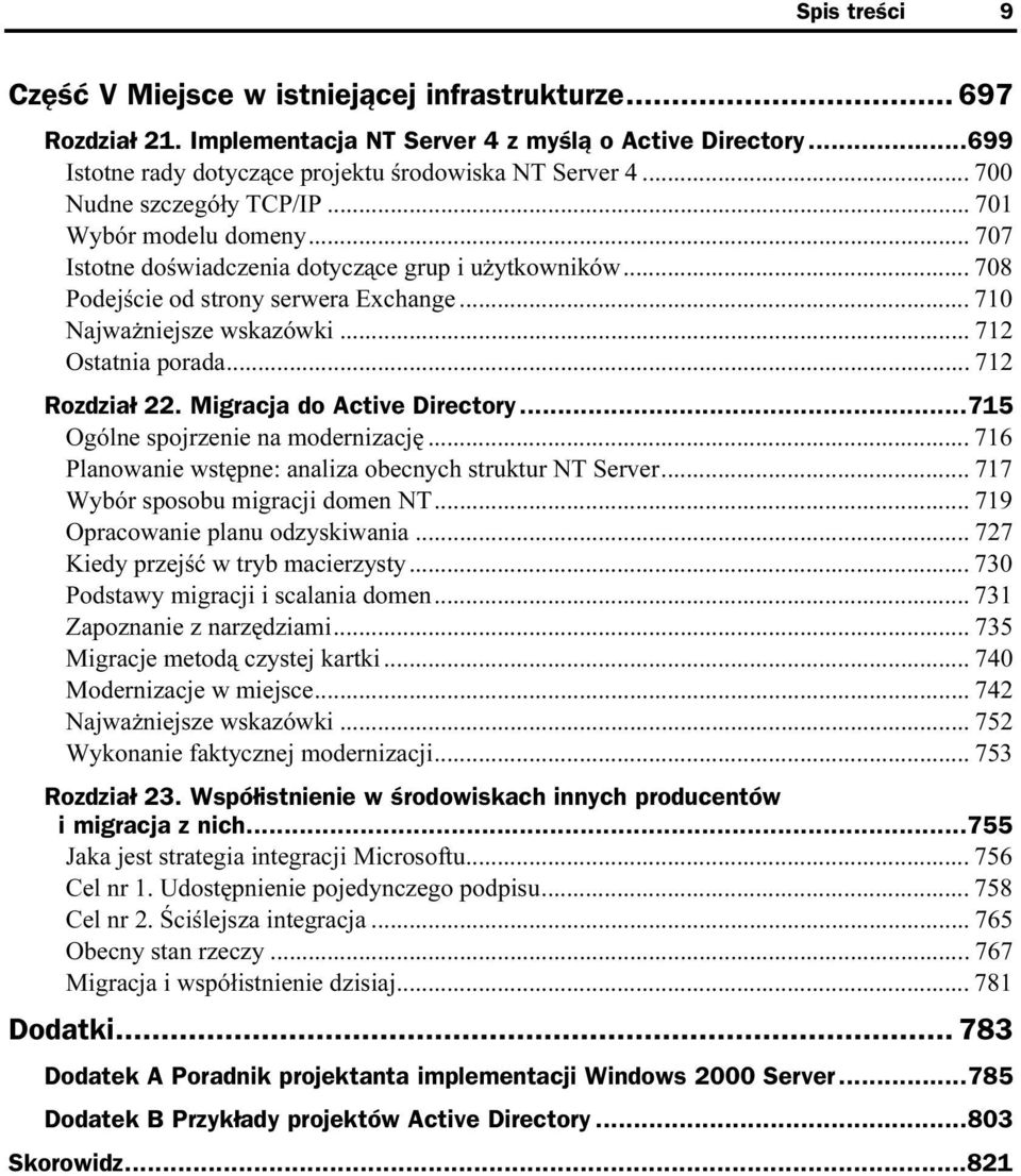 ..j...j...... 712 Rozdział 22. Migracja do Active Directory...715 Ogólne spojrzenie na modernizację...j... 716 Planowanie wstępne: analiza obecnych struktur NT Server.