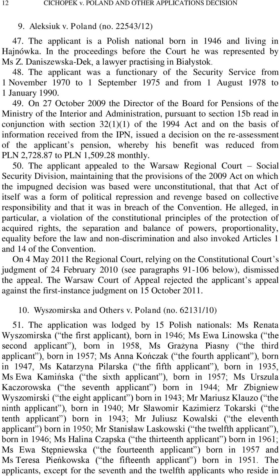 The applicant was a functionary of the Security Service from 1 November 1970 to 1 September 1975 and from 1 August 1978 to 1 January 1990. 49.