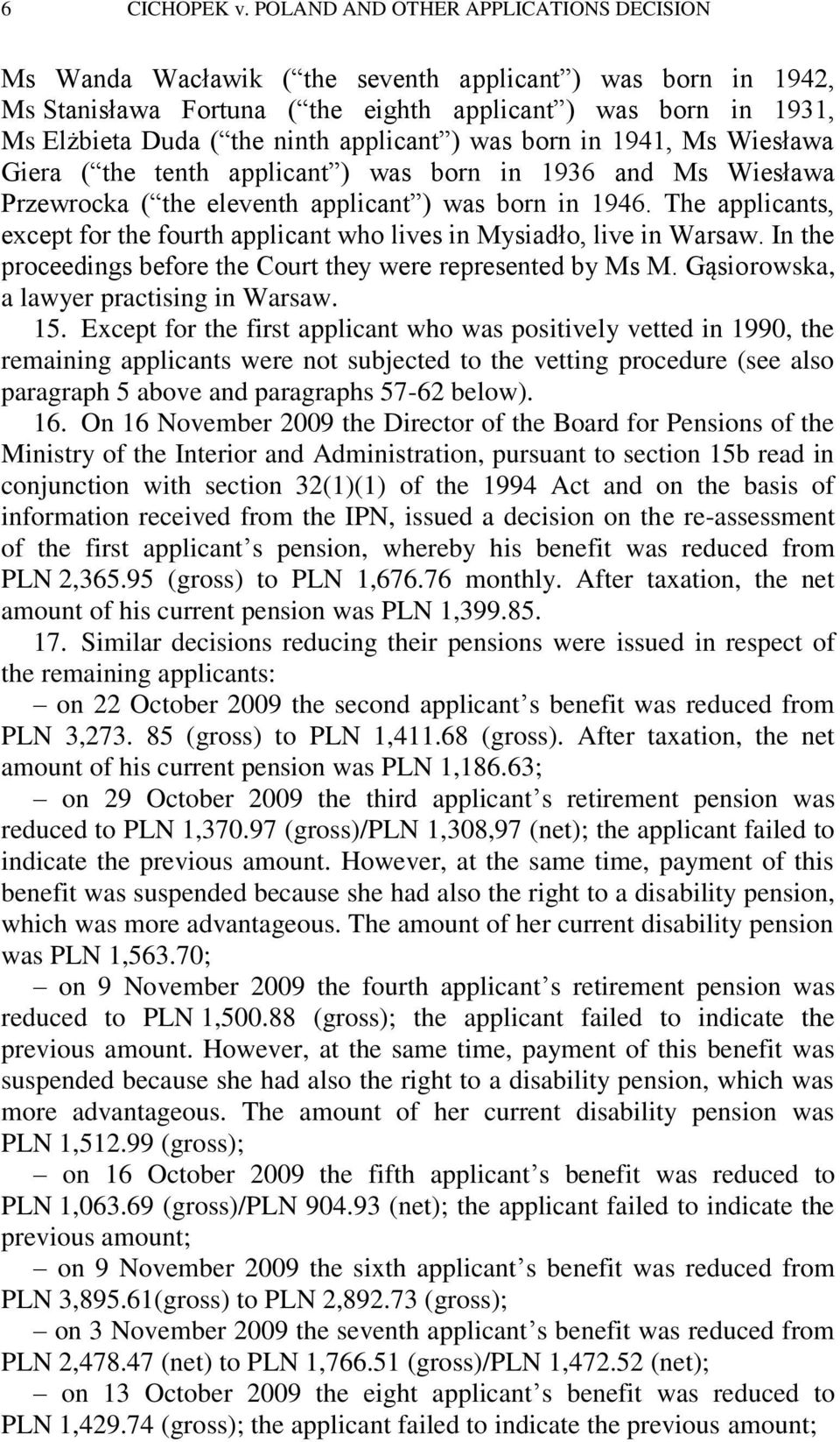 applicant ) was born in 1941, Ms Wiesława Giera ( the tenth applicant ) was born in 1936 and Ms Wiesława Przewrocka ( the eleventh applicant ) was born in 1946.