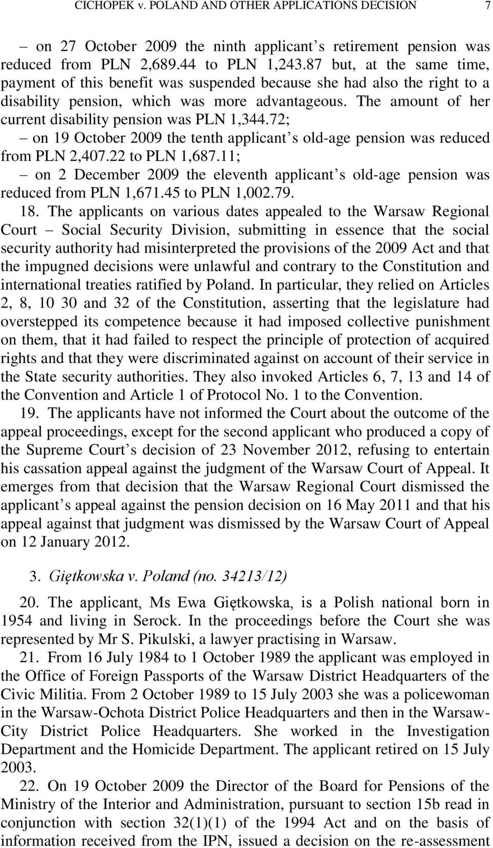 The amount of her current disability pension was PLN 1,344.72; on 19 October 2009 the tenth applicant s old-age pension was reduced from PLN 2,407.22 to PLN 1,687.