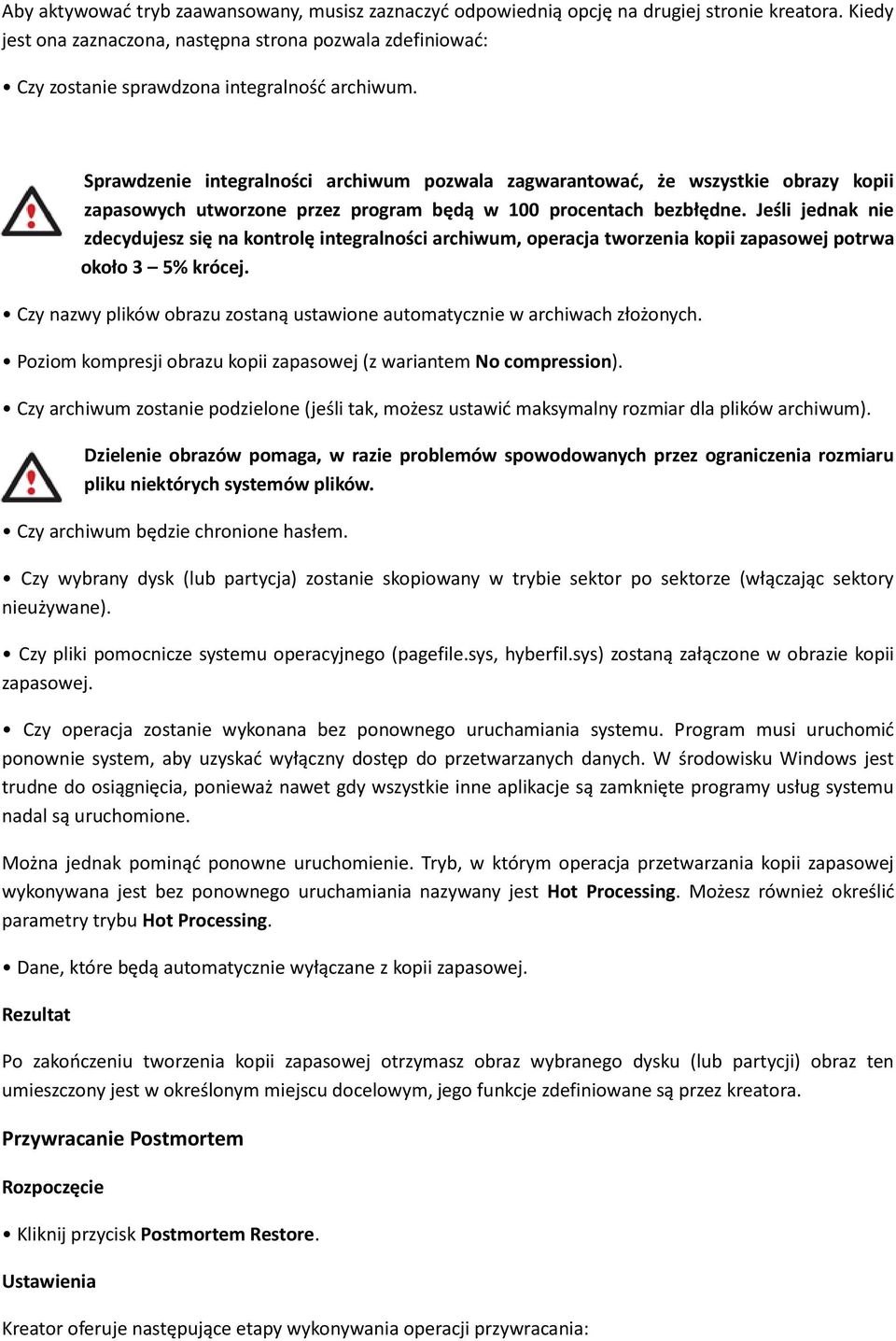 Sprawdzenie integralności archiwum pozwala zagwarantować, że wszystkie obrazy kopii zapasowych utworzone przez program będą w 100 procentach bezbłędne.