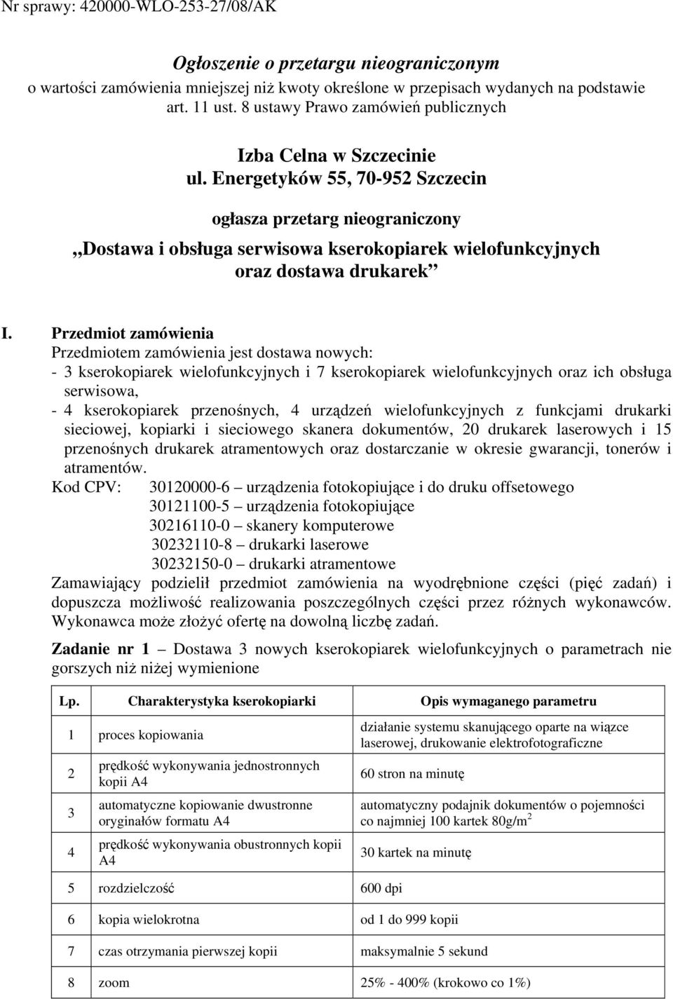 Energetyków 55, 70-95 Szczecin ogłasza przetarg nieograniczony Dostawa i obsługa serwisowa kserokopiarek wielofunkcyjnych oraz dostawa drukarek I.