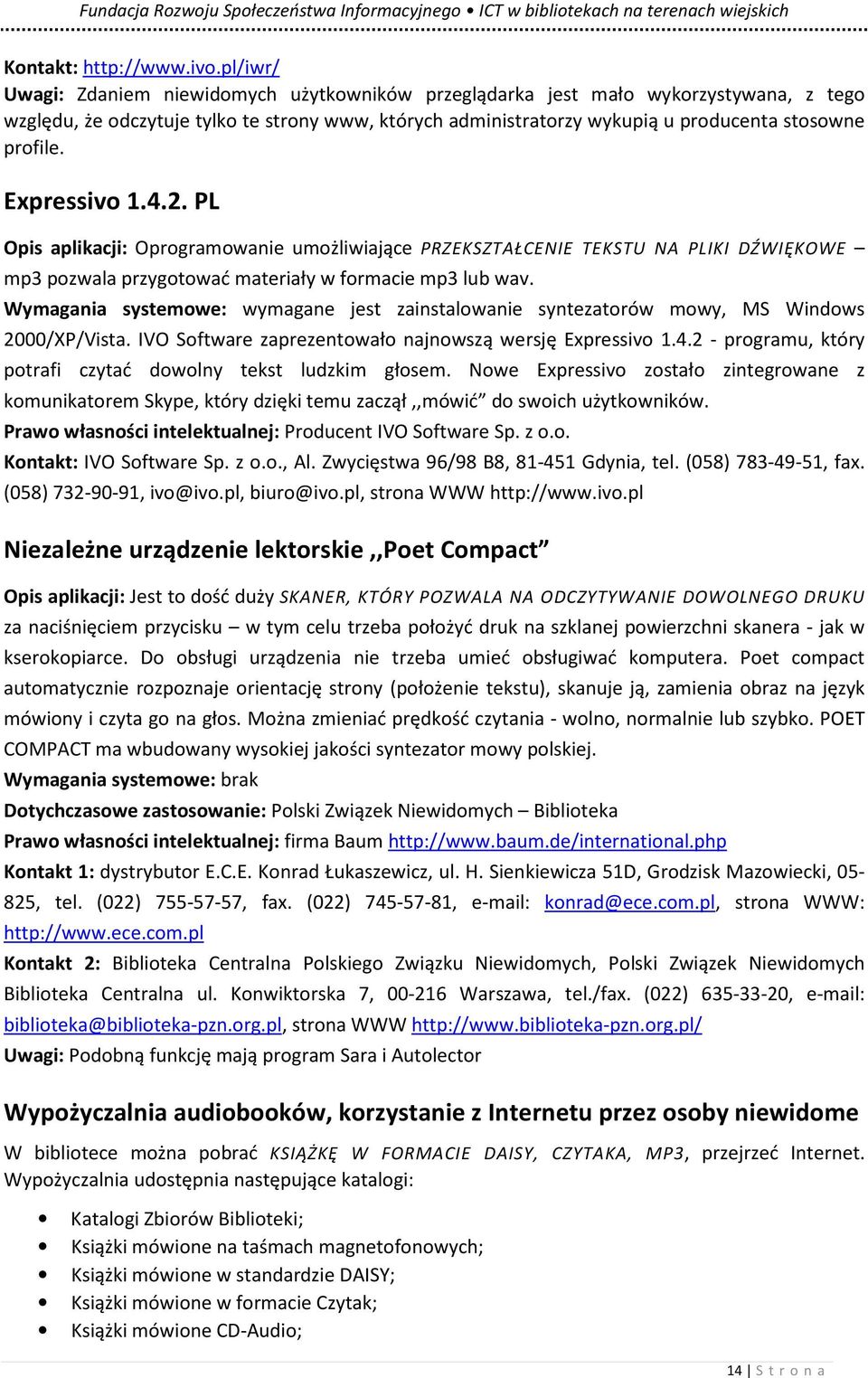 Expressivo 1.4.2. PL Opis aplikacji: Oprogramowanie umożliwiające PRZEKSZTAŁCENIE TEKSTU NA PLIKI DŹWIĘKOWE mp3 pozwala przygotować materiały w formacie mp3 lub wav.