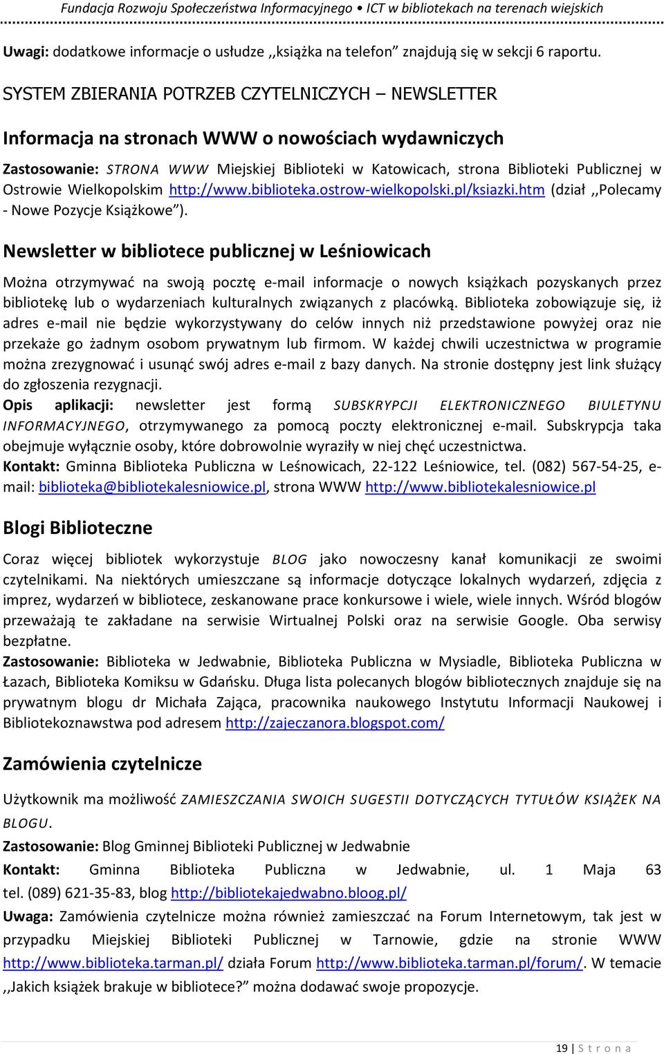 Ostrowie Wielkopolskim http://www.biblioteka.ostrow-wielkopolski.pl/ksiazki.htm (dział,,polecamy - Nowe Pozycje Książkowe ).