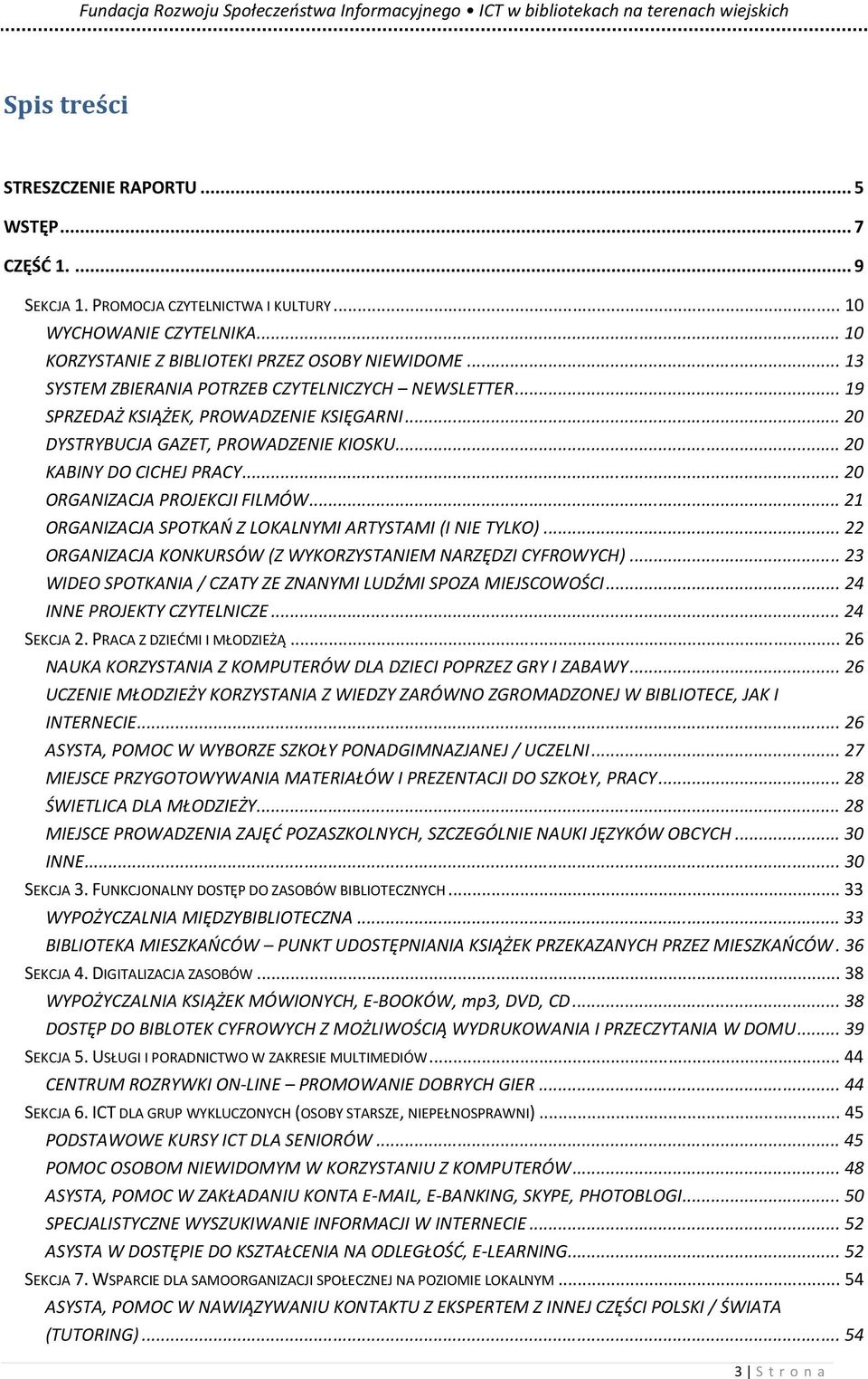 .. 20 ORGANIZACJA PROJEKCJI FILMÓW... 21 ORGANIZACJA SPOTKAŃ Z LOKALNYMI ARTYSTAMI (I NIE TYLKO)... 22 ORGANIZACJA KONKURSÓW (Z WYKORZYSTANIEM NARZĘDZI CYFROWYCH).