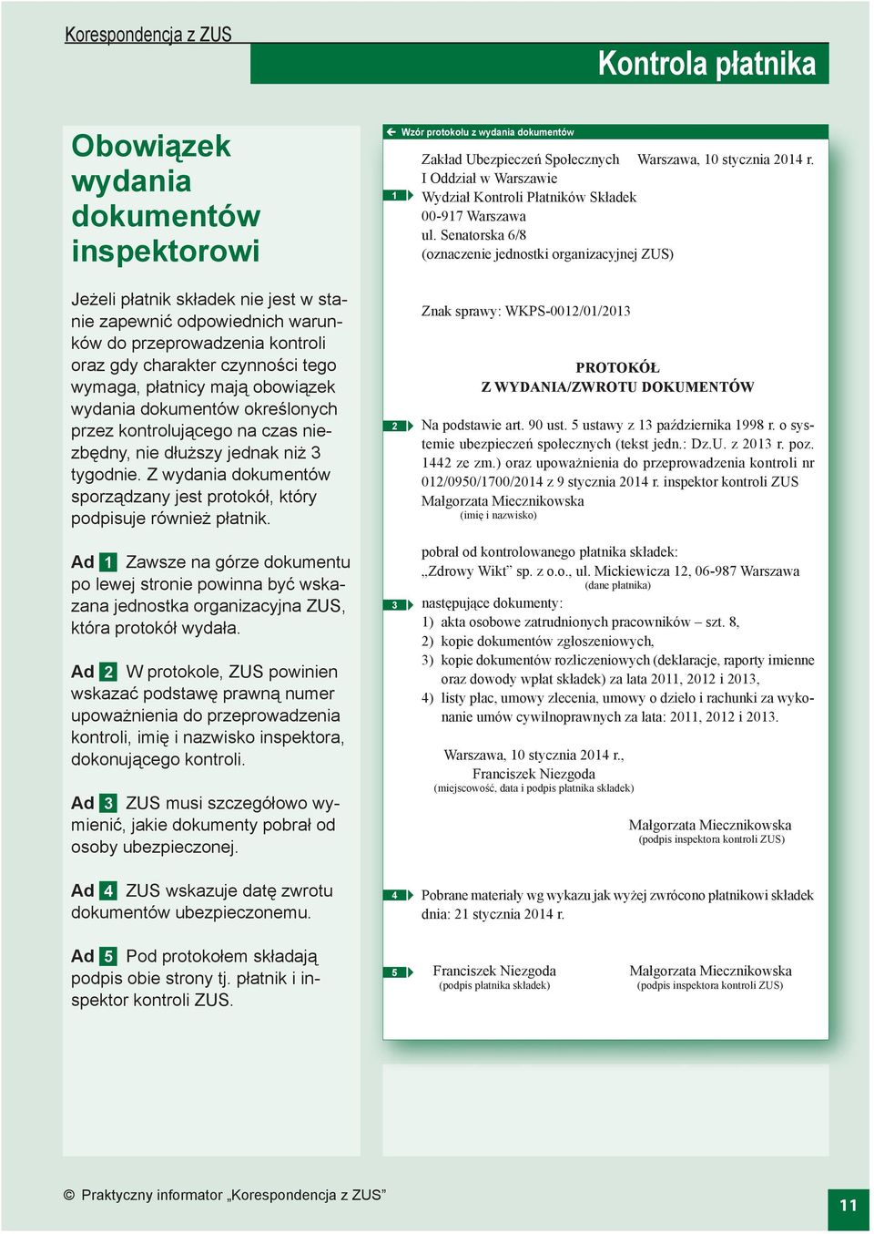 Senatorska 6/8 (oznaczenie jednostki organizacyjnej ZUS) Jeżeli płatnik składek nie jest w stanie zapewnić odpowiednich warunków do przeprowadzenia kontroli oraz gdy charakter czynności tego wymaga,