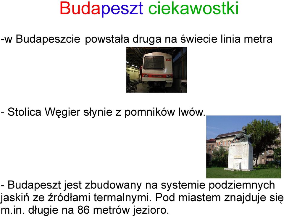 - Budapeszt jest zbudowany na systemie podziemnych jaskiń ze