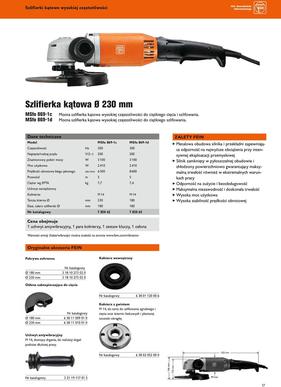 Dane techniczne Model MSfo 869-1c MSfo 869-1d Częstotliwość Hz 300 300 Napięcie/rodzaj prądu V(3~) 200 200 Znamionowy pobór mocy W 3100 3100 Moc użytkowa W 2410 2410 Prędkość obrotowa biegu jałowego