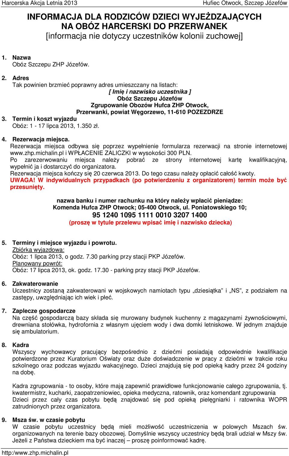 POZEZDRZE 3. Termin i koszt wyjazdu Obóz: 1-17 lipca 2013, 1.350 zł. 4. Rezerwacja miejsca. Rezerwacja miejsca odbywa się poprzez wypełnienie formularza rezerwacji na stronie internetowej www.zhp.