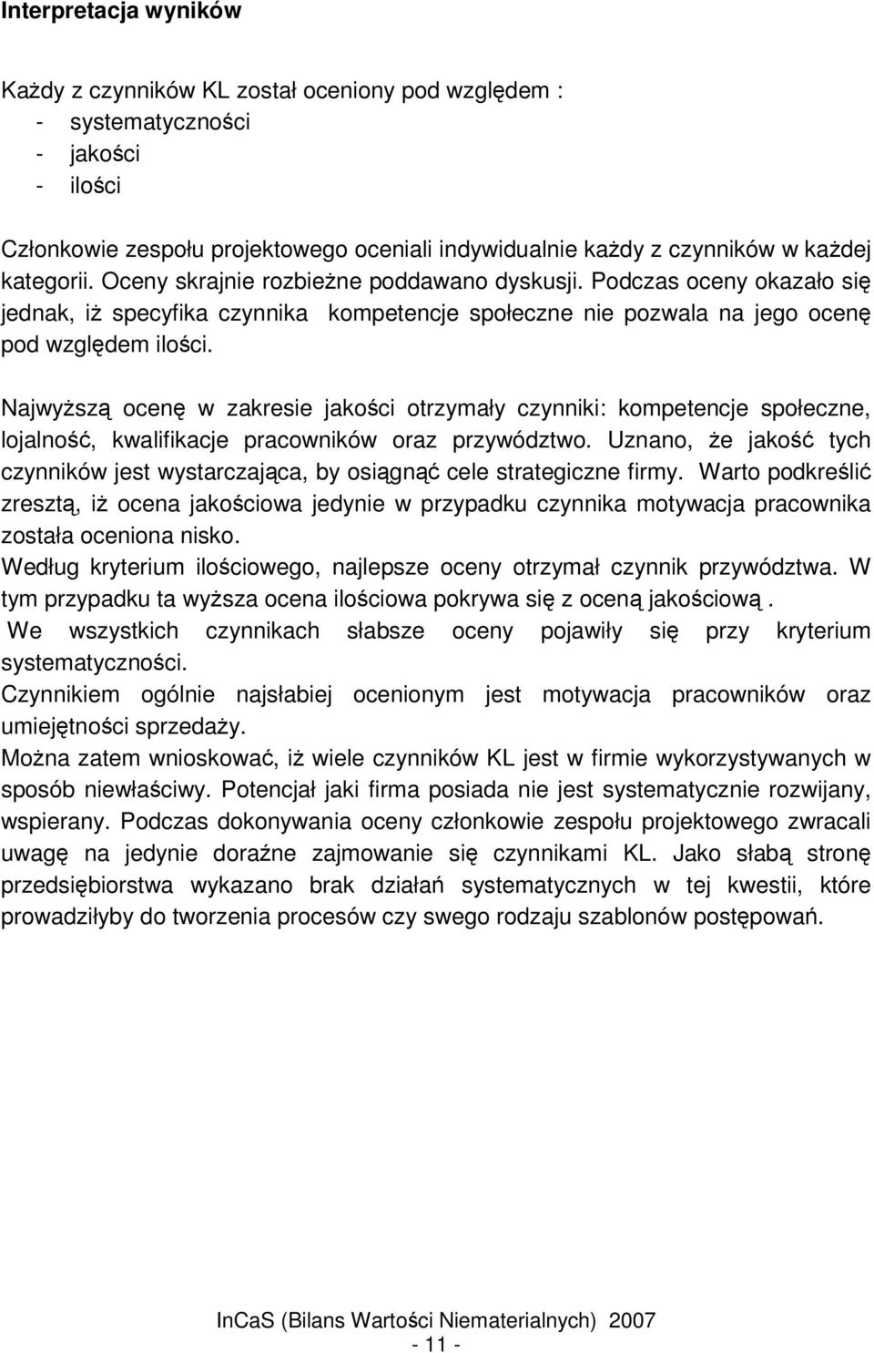 Najwysz ocen w zakresie jakoci otrzymały czynniki: kompetencje społeczne, lojalno, kwalifikacje pracowników oraz przywództwo.