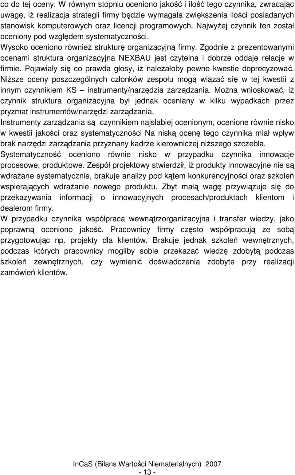 Najwyej czynnik ten został oceniony pod wzgldem systematycznoci. Wysoko oceniono równie struktur organizacyjn firmy.