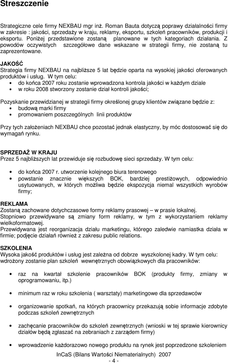 JAKO Strategia firmy NEXBAU na najblisze 5 lat bdzie oparta na wysokiej jakoci oferowanych produktów i usług.