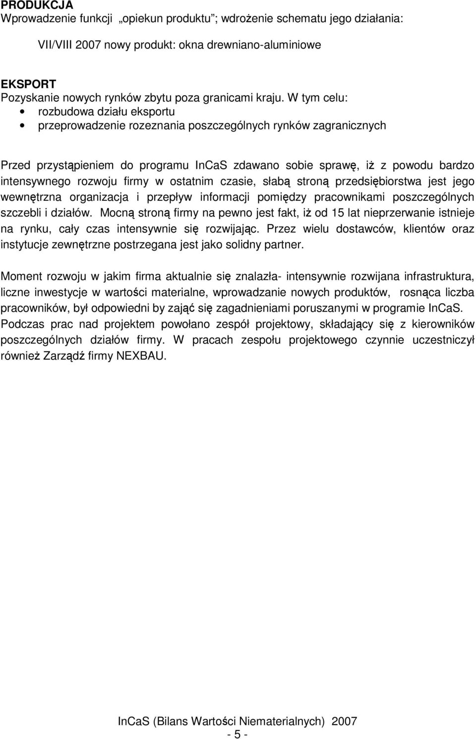 firmy w ostatnim czasie, słab stron przedsibiorstwa jest jego wewntrzna organizacja i przepływ informacji pomidzy pracownikami poszczególnych szczebli i działów.