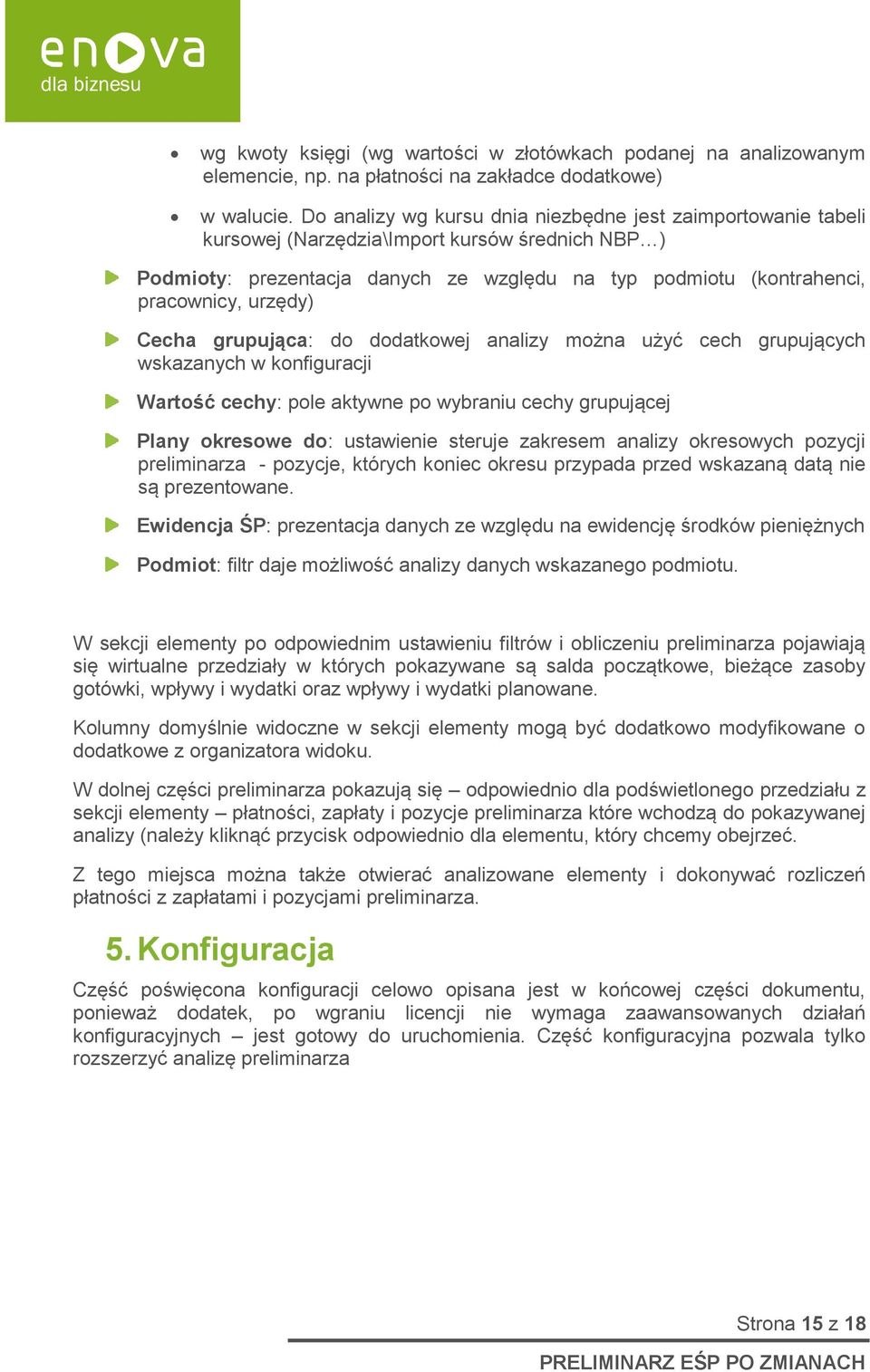 urzędy) Cecha grupująca: do dodatkowej analizy można użyć cech grupujących wskazanych w konfiguracji Wartość cechy: pole aktywne po wybraniu cechy grupującej Plany okresowe do: ustawienie steruje