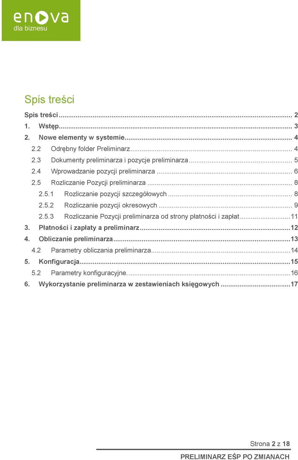 .. 9 2.5.3 Rozliczanie Pozycji preliminarza od strony płatności i zapłat...11 3. Płatności i zapłaty a preliminarz...12 4. Obliczanie preliminarza...13 4.