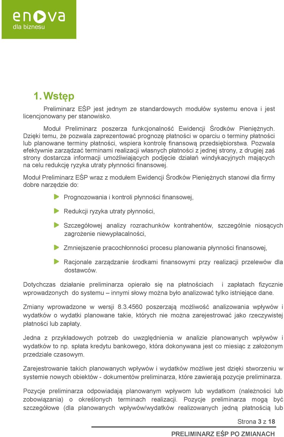 Pozwala efektywnie zarządzać terminami realizacji własnych płatności z jednej strony, z drugiej zaś strony dostarcza informacji umożliwiających podjęcie działań windykacyjnych mających na celu