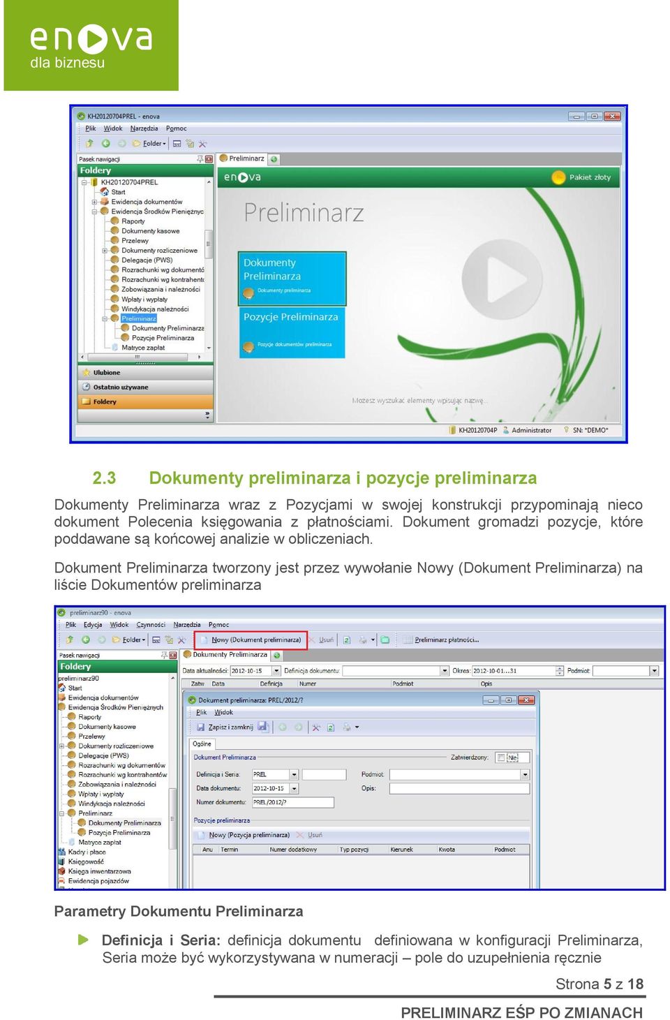 Dokument Preliminarza tworzony jest przez wywołanie Nowy (Dokument Preliminarza) na liście Dokumentów preliminarza Parametry Dokumentu